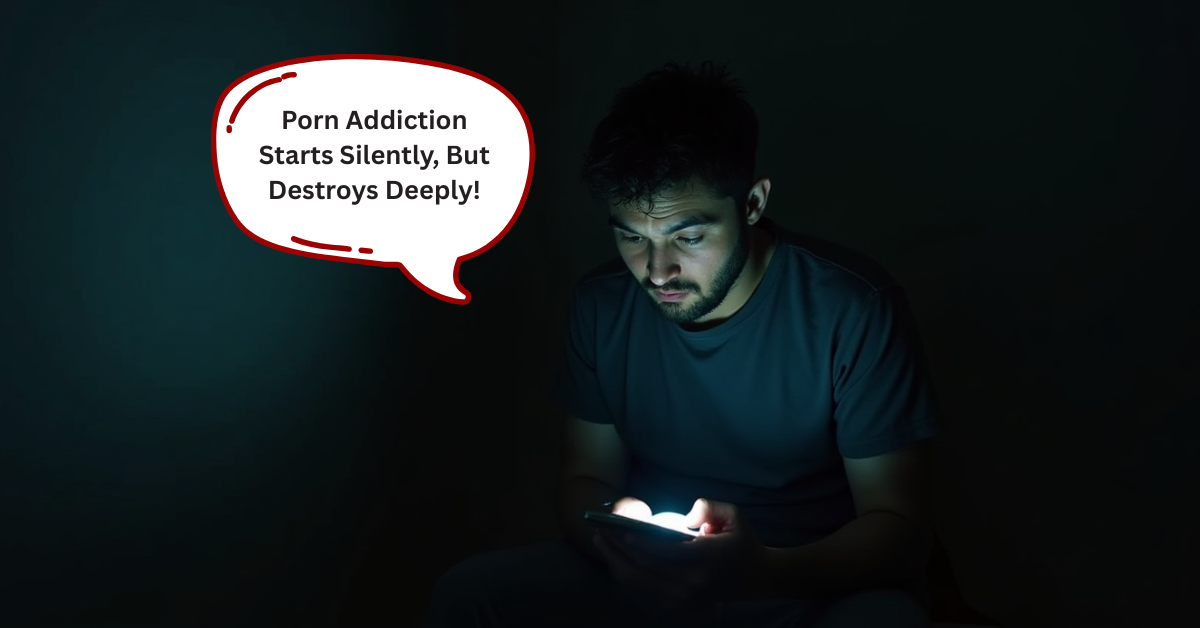 Porn Addiction Starts Silently, But Destroys Deeply!